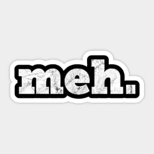 Meh. - Funny Yiddish Expression of Mediocrity Sticker